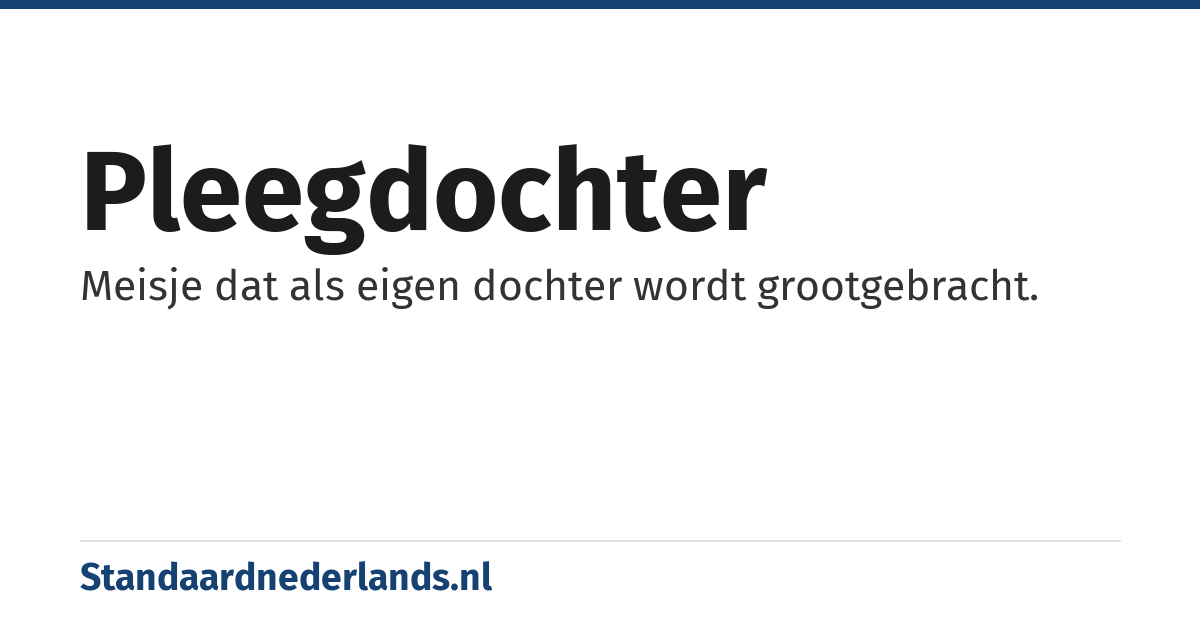 pleegdochter: Meisje dat als eigen dochter wordt grootgebracht.