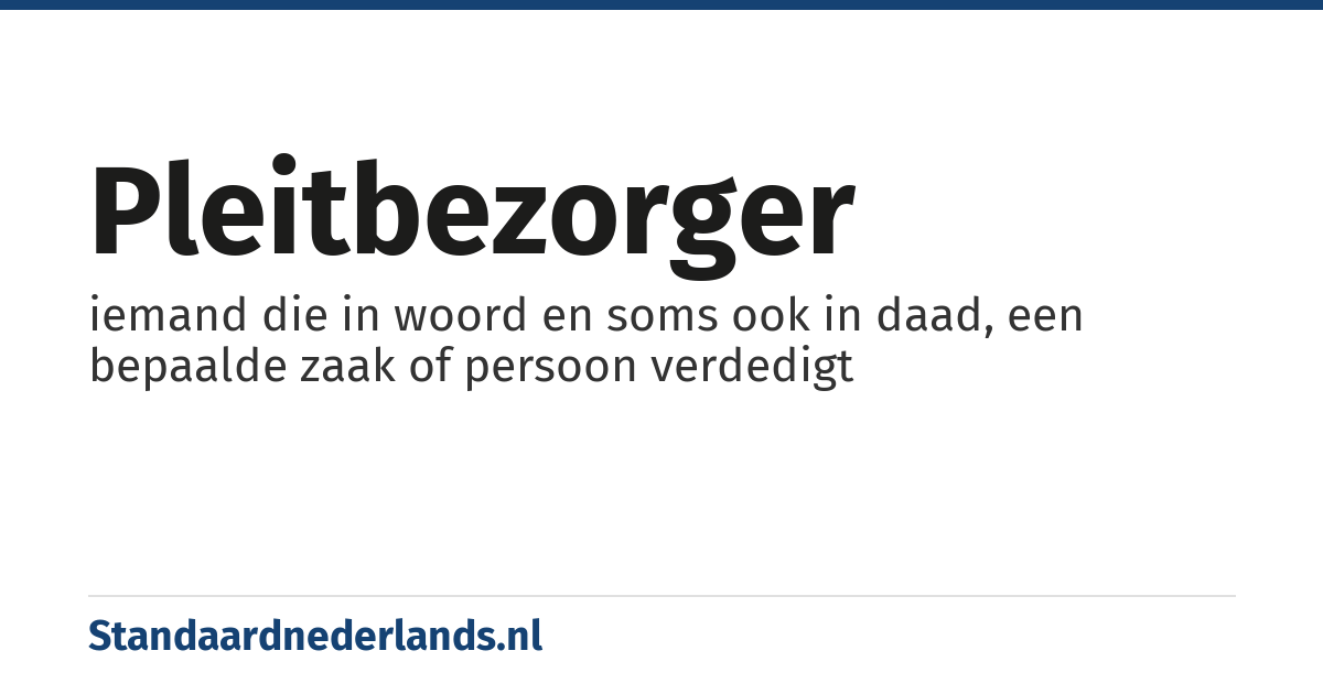 pleitbezorger: iemand die in woord en soms ook in daad, een bepaalde zaak of persoon verdedigt