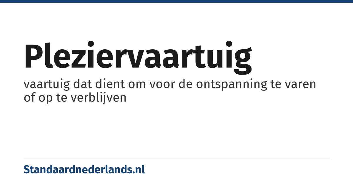 pleziervaartuig: vaartuig dat dient om voor de ontspanning te varen of op te verblijven