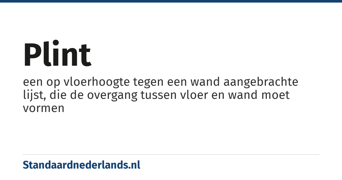 plint: een op vloerhoogte tegen een wand aangebrachte lijst, die de overgang tussen vloer en wand moet vormen