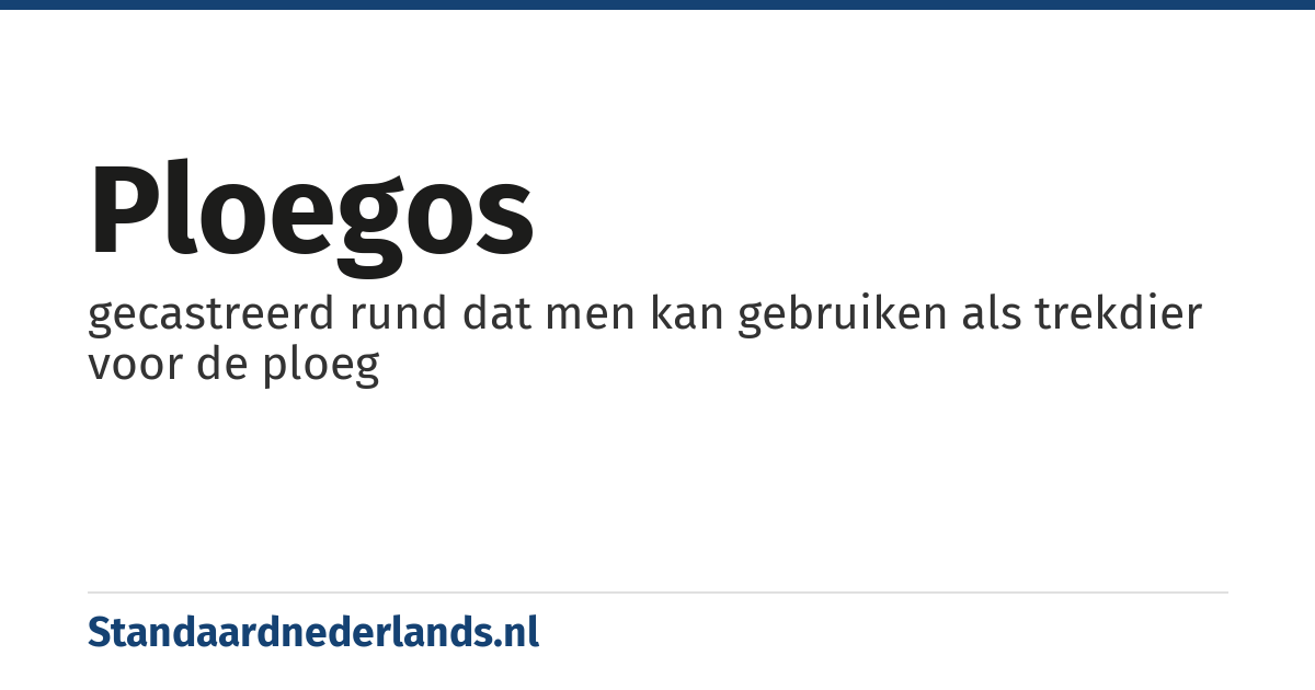 ploegos: gecastreerd rund dat men kan gebruiken als trekdier voor de ploeg