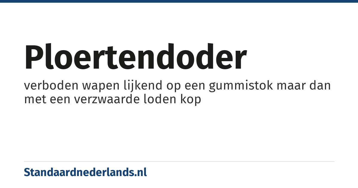 ploertendoder: verboden wapen lijkend op een gummistok maar dan met een verzwaarde loden kop