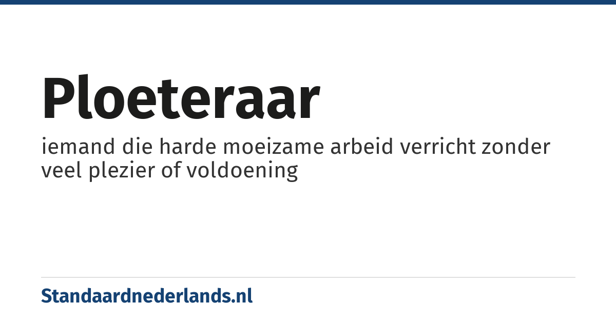 ploeteraar: iemand die harde moeizame arbeid verricht zonder veel plezier of voldoening