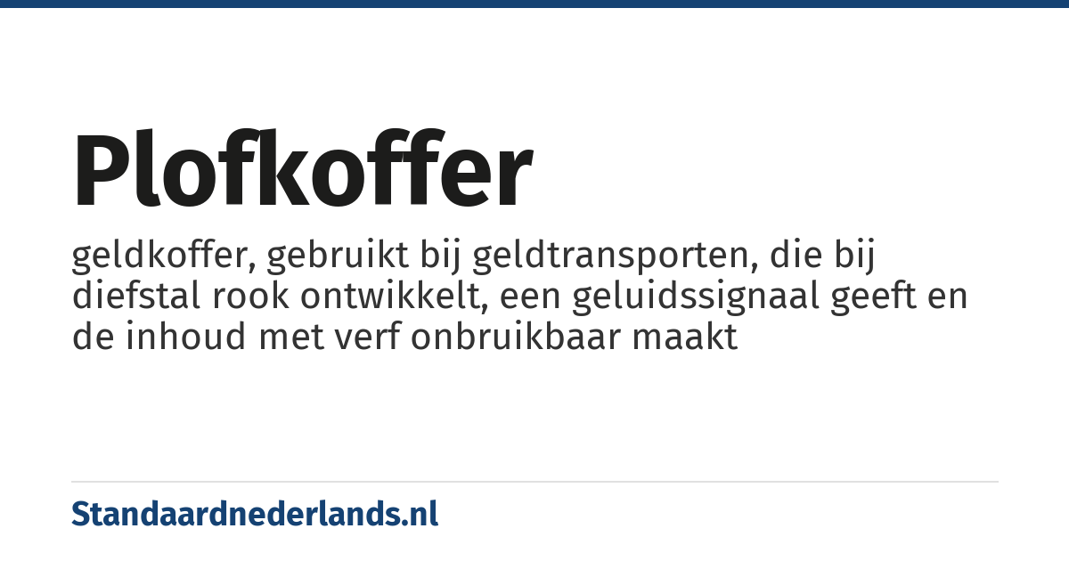 plofkoffer: geldkoffer, gebruikt bij geldtransporten, die bij diefstal rook ontwikkelt, een geluidssignaal geeft en de inhoud met verf onbruikbaar maakt