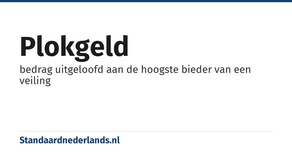 plokgeld: bedrag uitgeloofd aan de hoogste bieder van een veiling