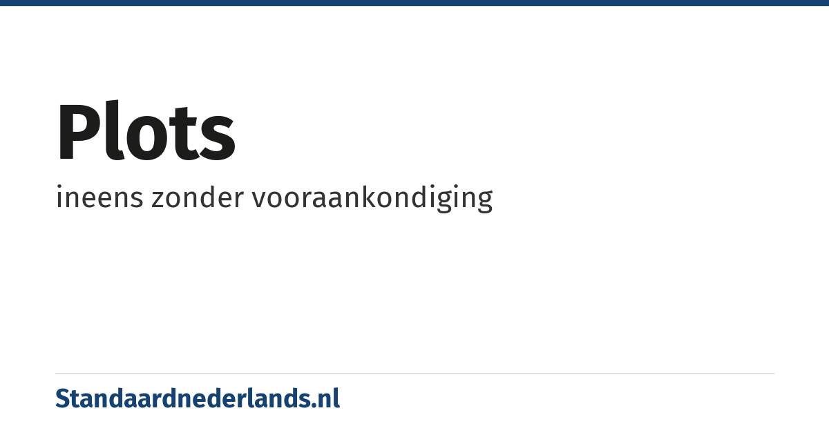 plots: ineens zonder vooraankondiging