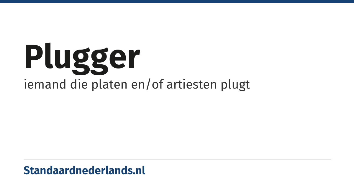 plugger: iemand die platen en/of artiesten plugt