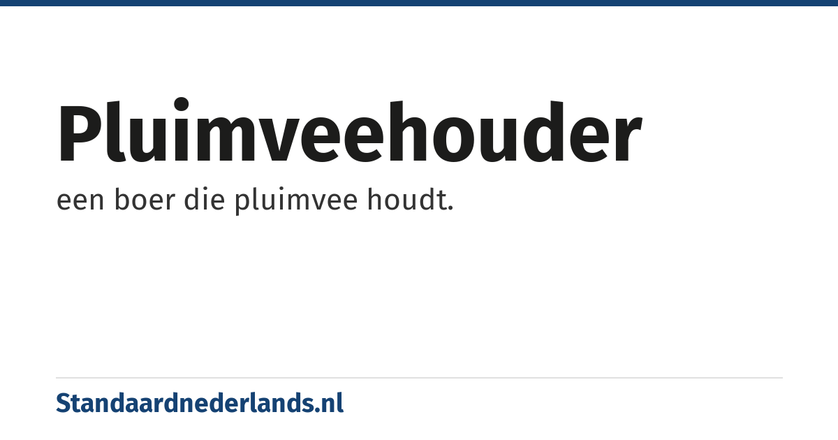 pluimveehouder: een boer die pluimvee houdt.