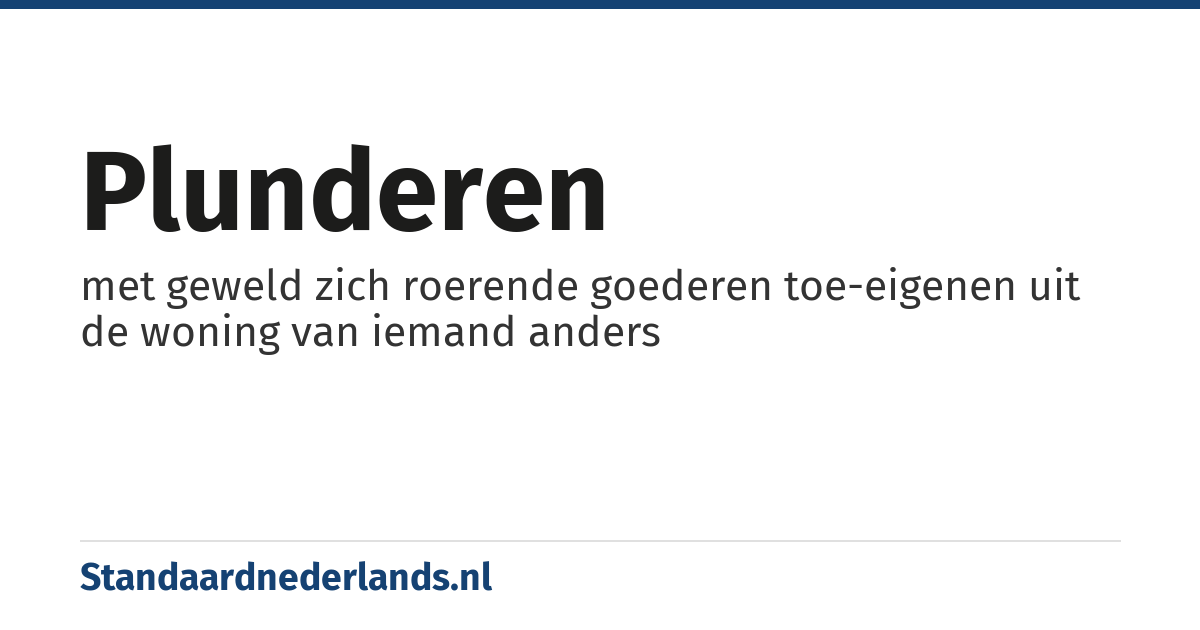plunderen: met geweld zich roerende goederen toe-eigenen uit de woning van iemand anders