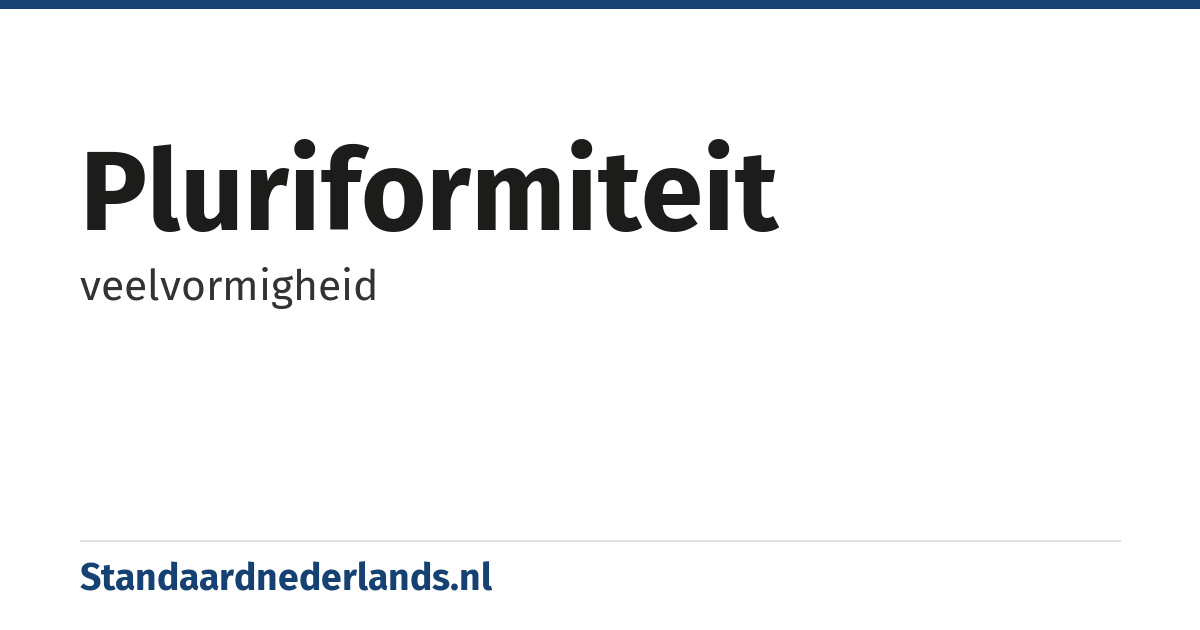 pluriformiteit: veelvormigheid