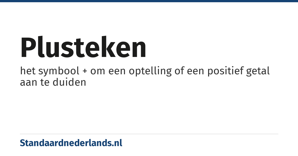 plusteken: het symbool + om een optelling of een positief getal aan te duiden