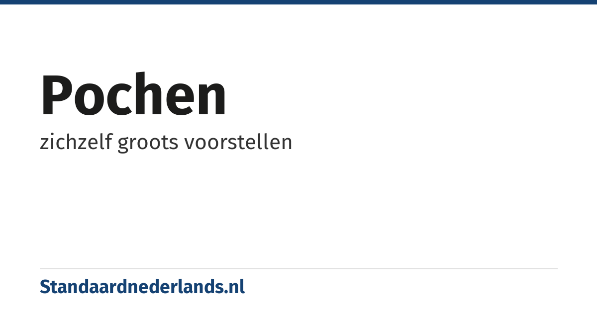 pochen: zichzelf groots voorstellen