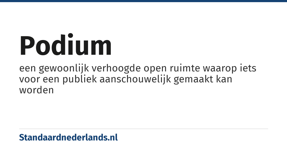 podium: een gewoonlijk verhoogde open ruimte waarop iets voor een publiek aanschouwelijk gemaakt kan worden
