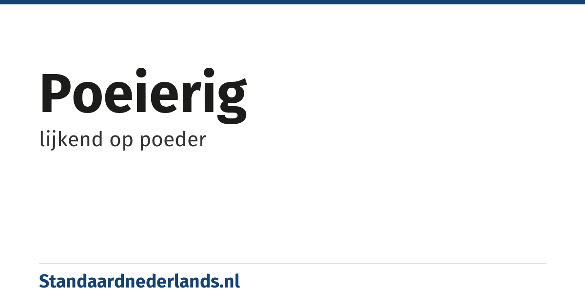 poeierig: lijkend op poeder