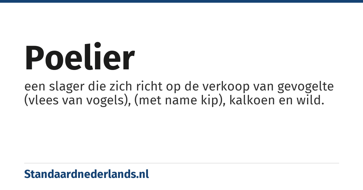 poelier: een slager die zich richt op de verkoop van gevogelte (vlees van vogels), (met name kip), kalkoen en wild.