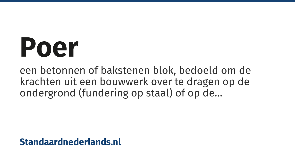 poer: een betonnen of bakstenen blok, bedoeld om de krachten uit een bouwwerk over te dragen op de ondergrond (fundering op staal) of op de paalfundering.