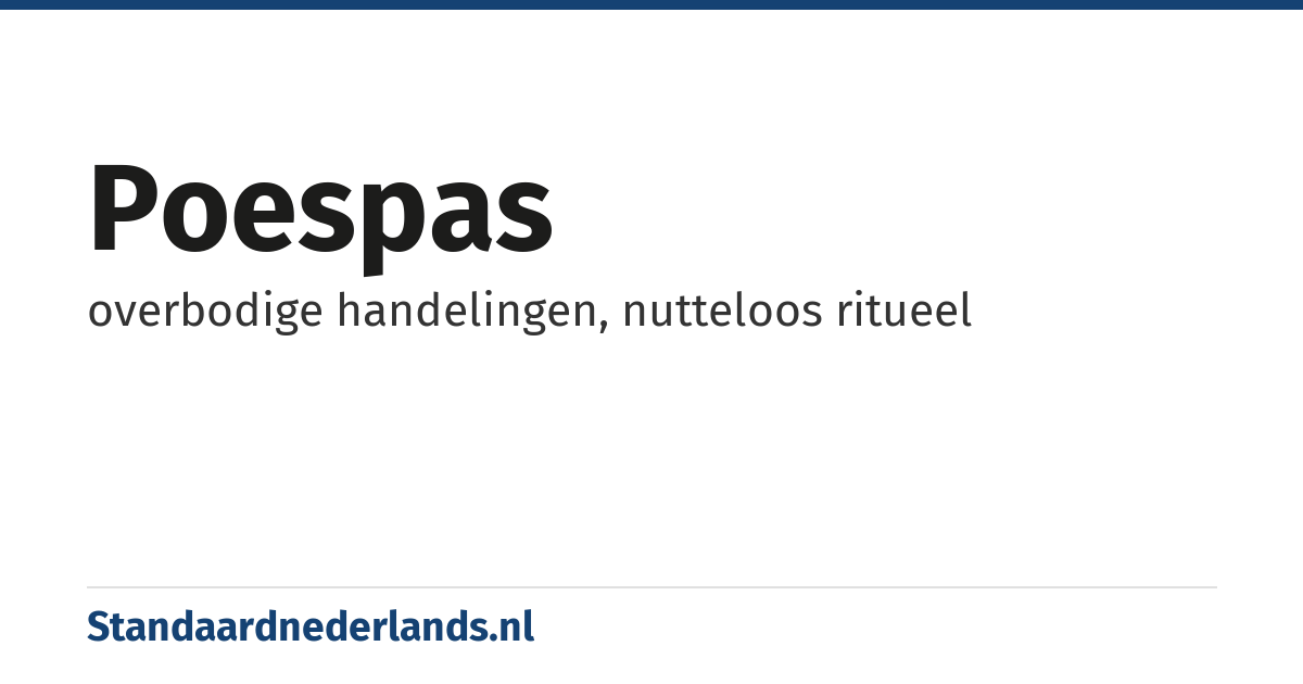 poespas: overbodige handelingen, nutteloos ritueel