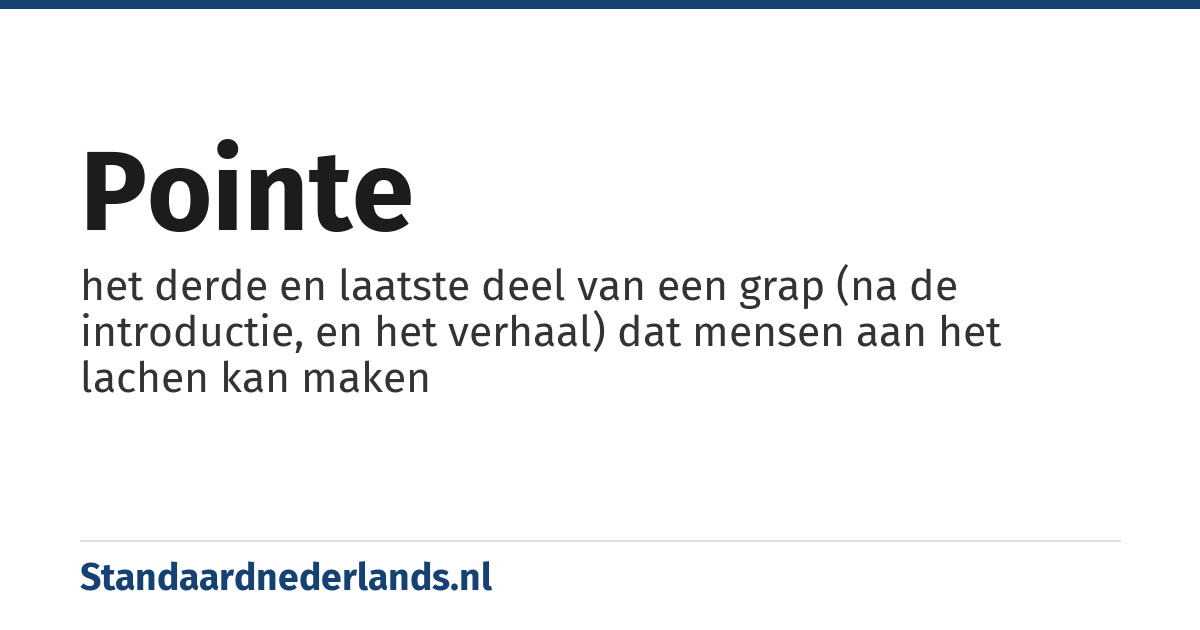 pointe: het derde en laatste deel van een grap (na de introductie, en het verhaal) dat mensen aan het lachen kan maken