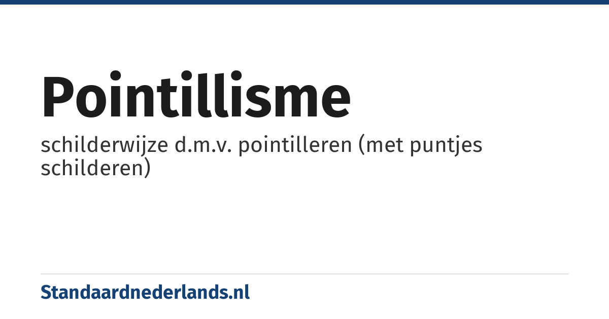 pointillisme: schilderwijze d.m.v. pointilleren (met puntjes schilderen)