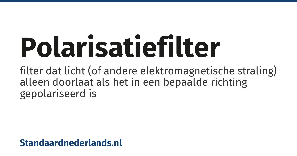 polarisatiefilter: filter dat licht (of andere elektromagnetische straling) alleen doorlaat als het in een bepaalde richting gepolariseerd is