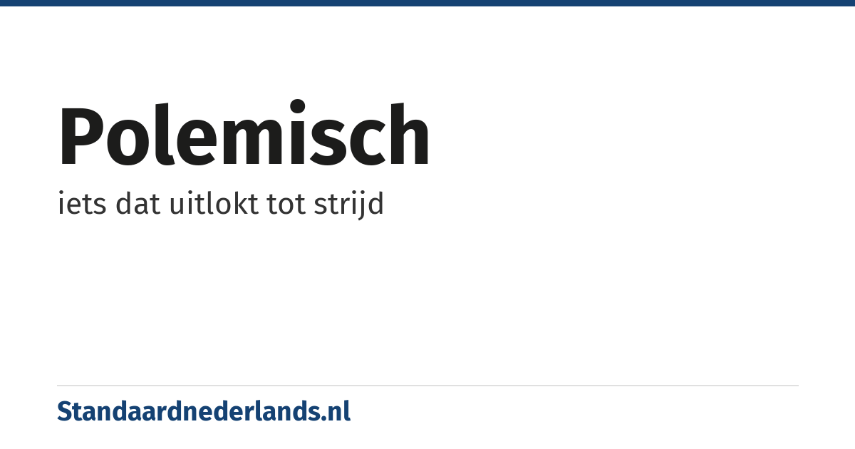 polemisch: iets dat uitlokt tot strijd