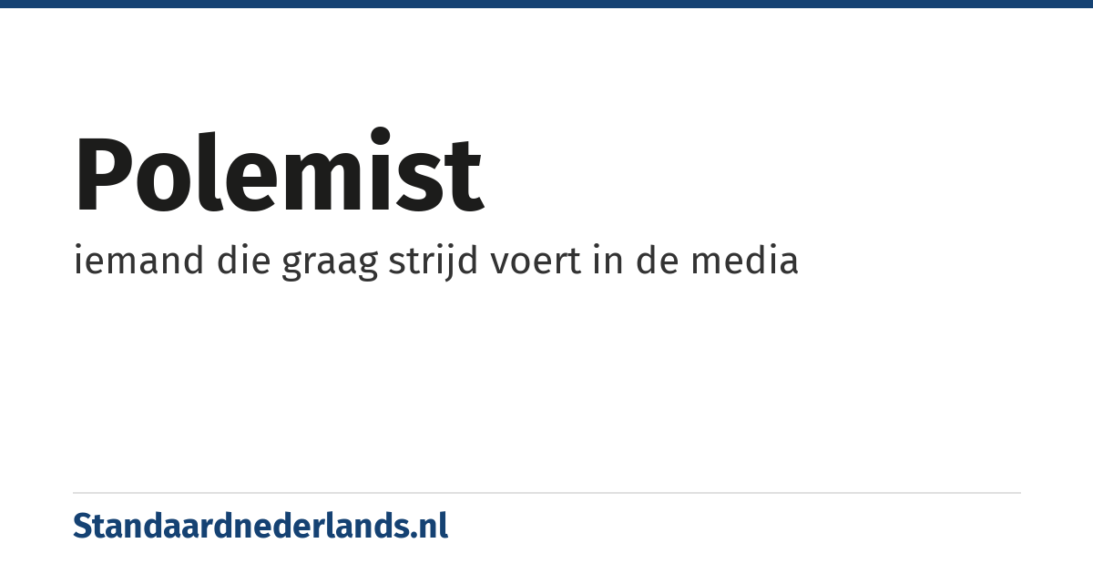 polemist: iemand die graag strijd voert in de media