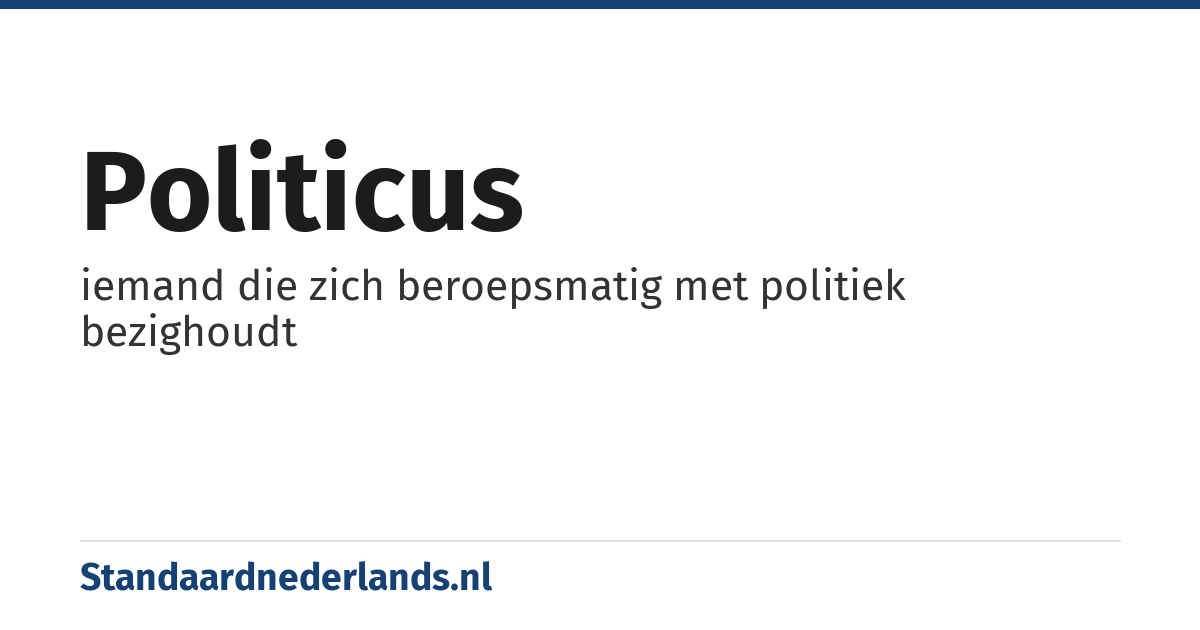 politicus: iemand die zich beroepsmatig met politiek bezighoudt