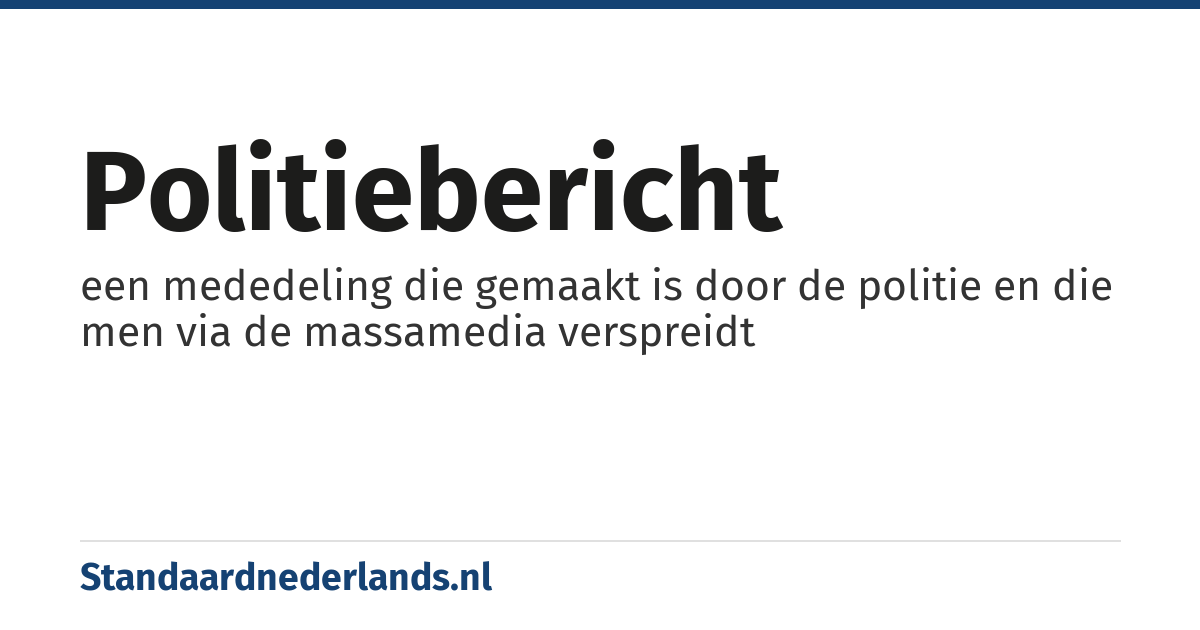 politiebericht: een mededeling die gemaakt is door de politie en die men via de massamedia verspreidt