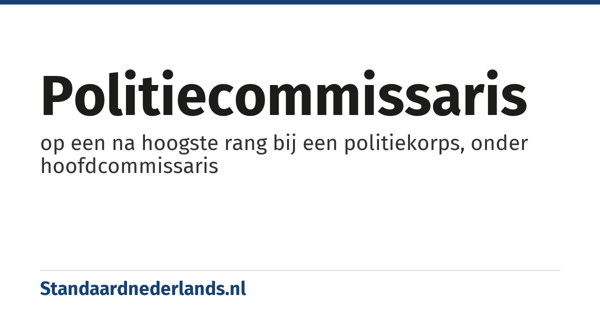 politiecommissaris: op een na hoogste rang bij een politiekorps, onder hoofdcommissaris