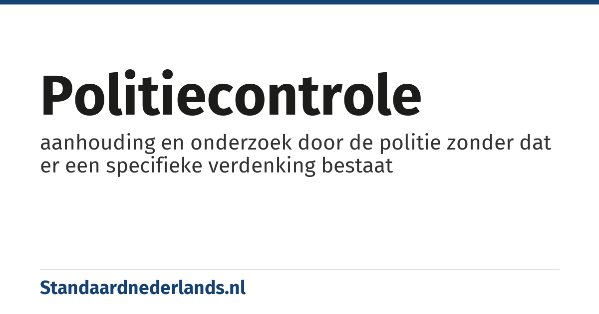 politiecontrole: aanhouding en onderzoek door de politie zonder dat er een specifieke verdenking bestaat