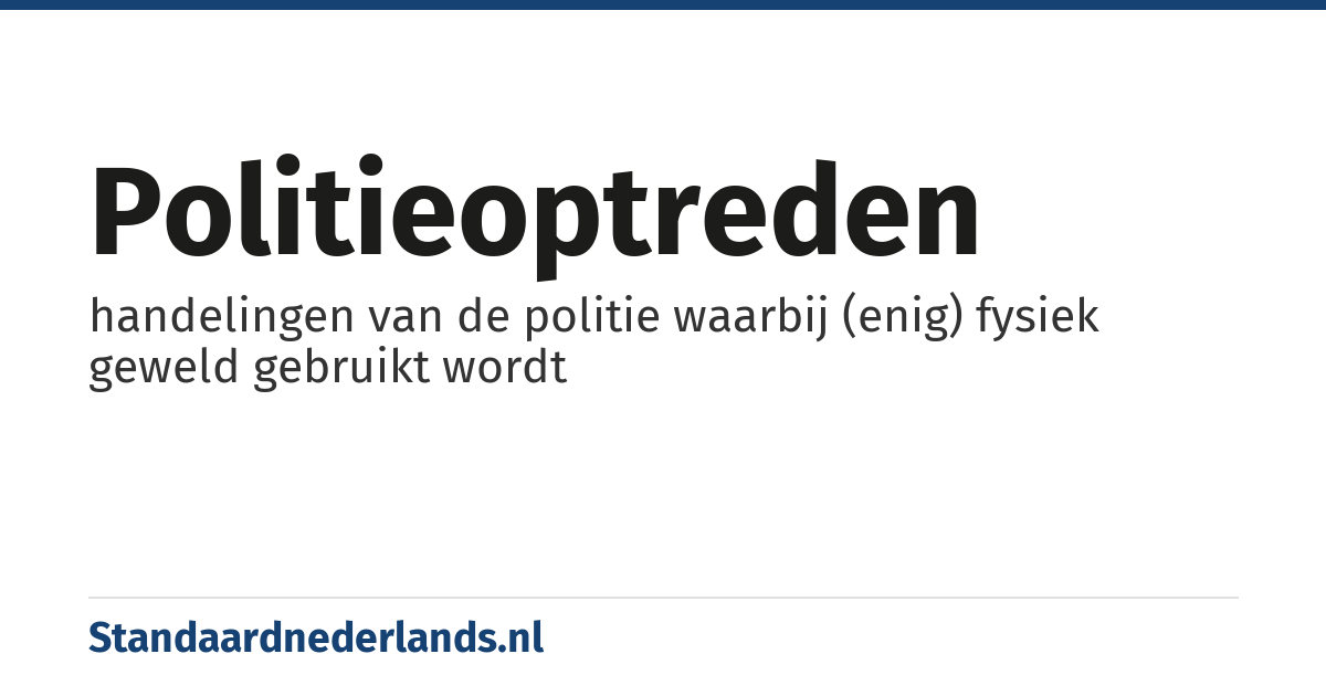 politieoptreden: handelingen van de politie waarbij (enig) fysiek geweld gebruikt wordt