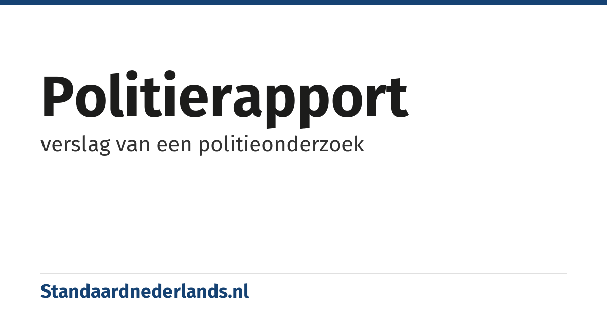 politierapport: verslag van een politieonderzoek