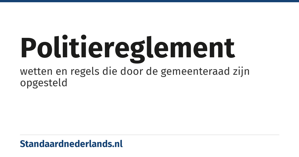 politiereglement: wetten en regels die door de gemeenteraad zijn opgesteld