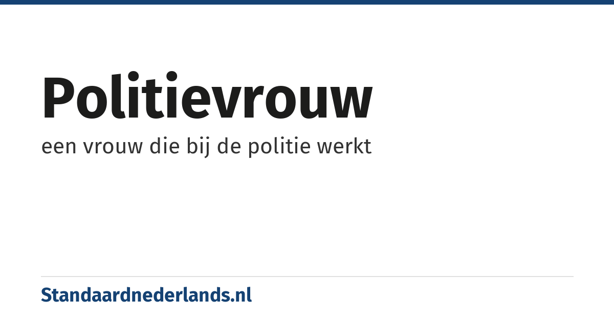politievrouw: een vrouw die bij de politie werkt