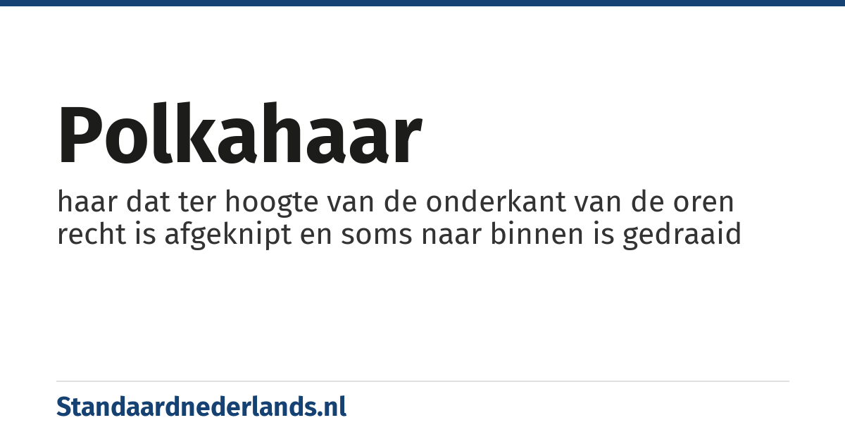 polkahaar: haar dat ter hoogte van de onderkant van de oren recht is afgeknipt en soms naar binnen is gedraaid