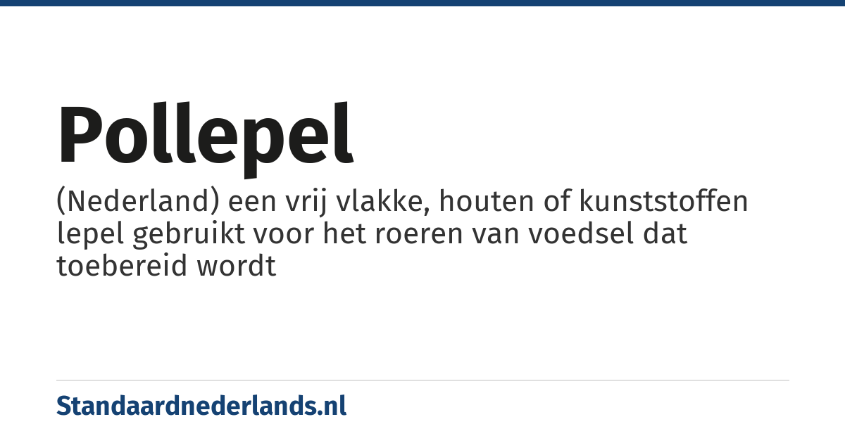 pollepel: (Nederland) een vrij vlakke, houten of kunststoffen lepel gebruikt voor het roeren van voedsel dat toebereid wordt