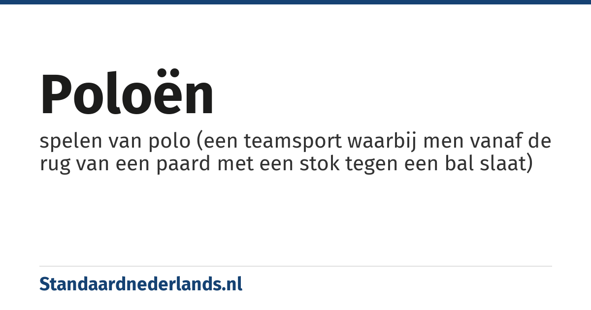 poloën: spelen van polo (een teamsport waarbij men vanaf de rug van een paard met een stok tegen een bal slaat)