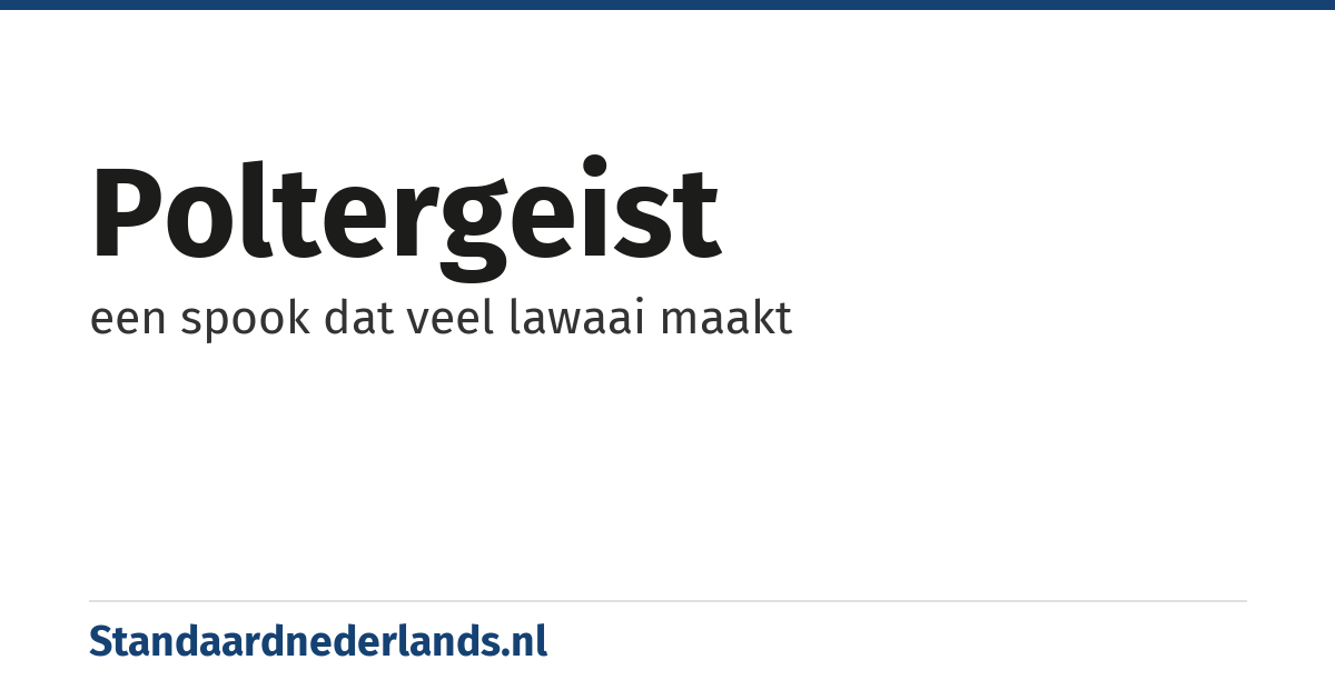 poltergeist: een spook dat veel lawaai maakt