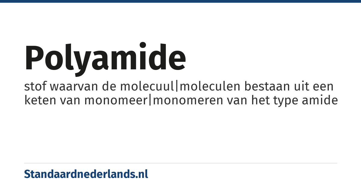 polyamide: stof waarvan de molecuul|moleculen bestaan uit een keten van monomeer|monomeren van het type amide