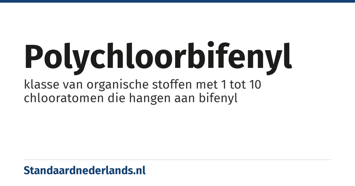 polychloorbifenyl: klasse van organische stoffen met 1 tot 10 chlooratomen die hangen aan bifenyl