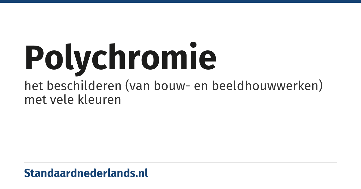 polychromie: het beschilderen (van bouw- en beeldhouwwerken) met vele kleuren