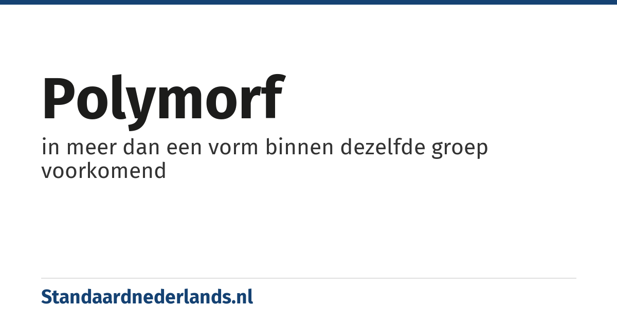 polymorf: in meer dan een vorm binnen dezelfde groep voorkomend