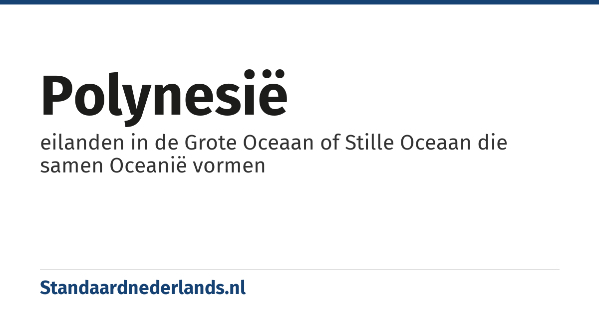 Polynesië: eilanden in de Grote Oceaan of Stille Oceaan die samen Oceanië vormen