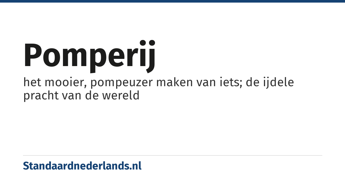 pomperij: het mooier, pompeuzer maken van iets; de ijdele pracht van de wereld