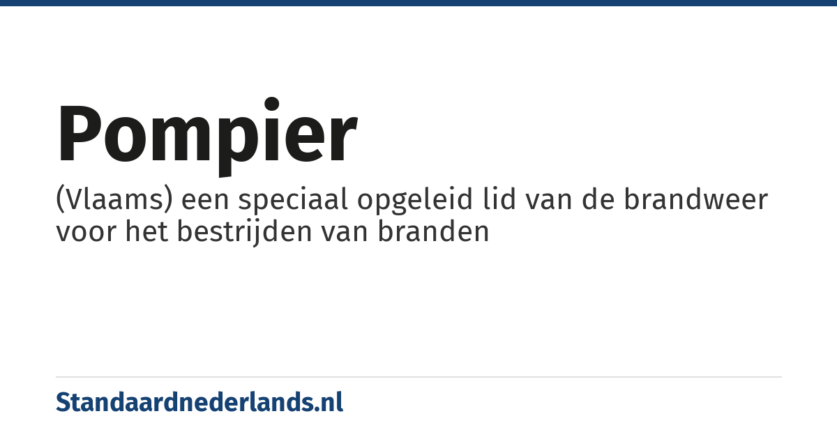 pompier: (Vlaams) een speciaal opgeleid lid van de brandweer voor het bestrijden van branden