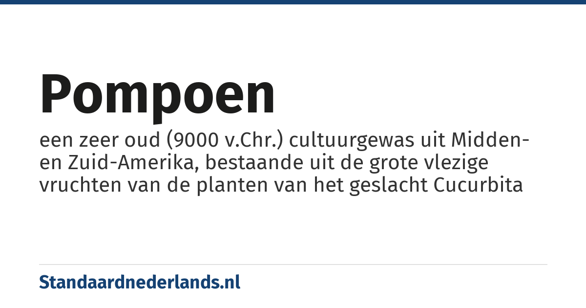 pompoen: een zeer oud (9000 v.Chr.) cultuurgewas uit Midden- en Zuid-Amerika, bestaande uit de grote vlezige vruchten van de planten van het geslacht Cucurbita