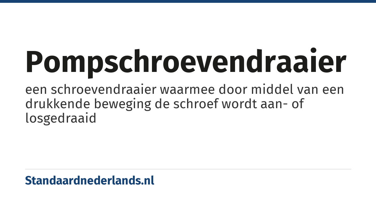 pompschroevendraaier: een schroevendraaier waarmee door middel van een drukkende beweging de schroef wordt aan- of losgedraaid