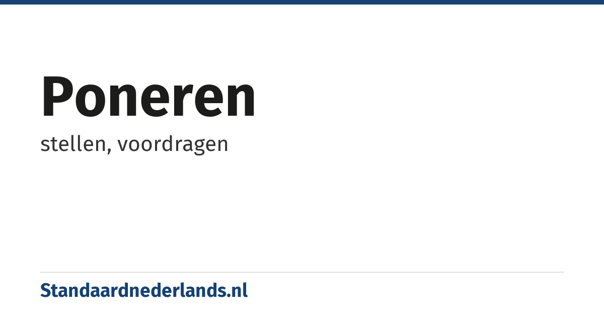 poneren: stellen, voordragen