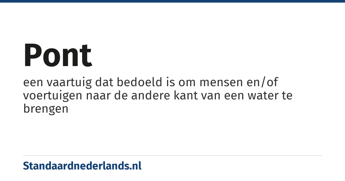 pont: een vaartuig dat bedoeld is om mensen en/of voertuigen naar de andere kant van een water te brengen