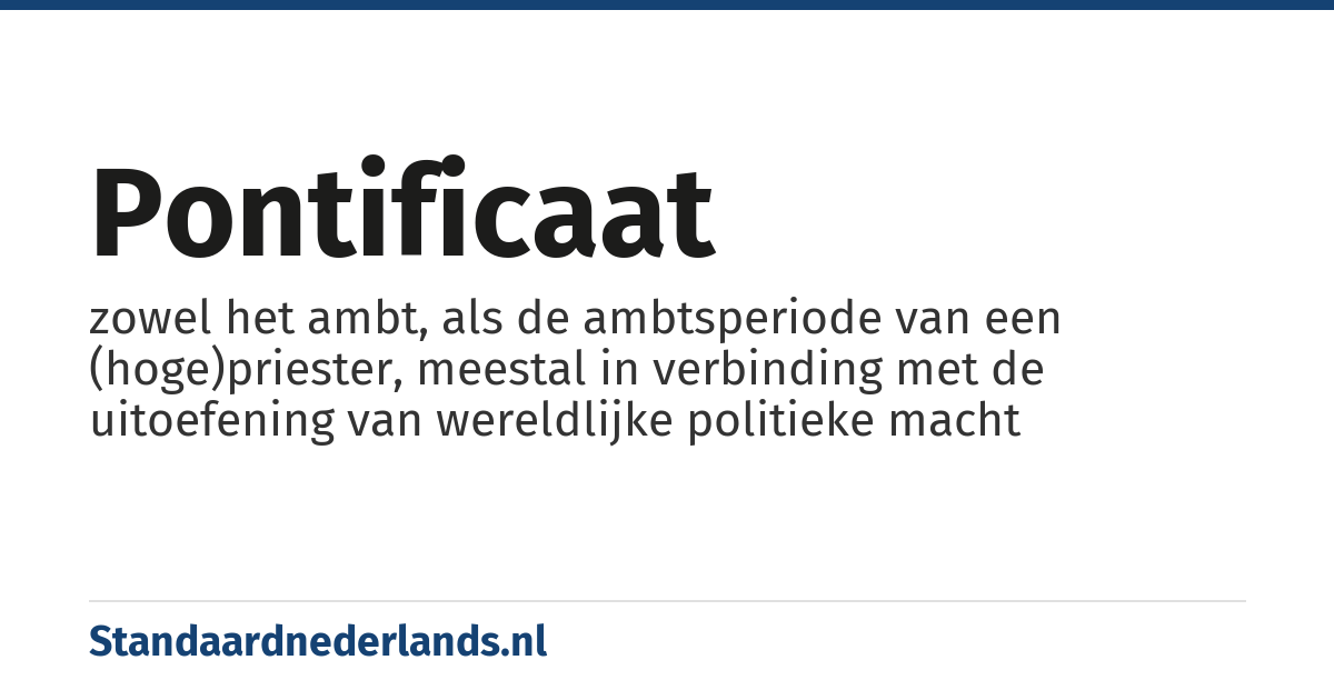 pontificaat: zowel het ambt, als de ambtsperiode van een (hoge)priester, meestal in verbinding met de uitoefening van wereldlijke politieke macht